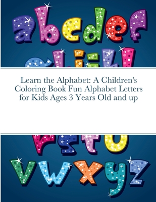 Learn the Alphabet: A Children's Coloring Book Fun Alphabet Letters for Kids Ages 3 Years Old and up - Harrison, Rodney