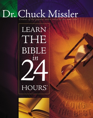 Learn the Bible in 24 Hours: An Overview of the Whole Bible - Missler, Chuck, Dr.