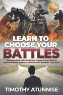 Learn To Choose Your Battle: Understanding Which Battles to Engage In and Which to Ignore; Refusing to Give the Enemies the Attention They Seek