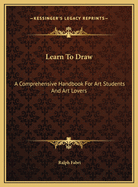 Learn to Draw: A Comprehensive Handbook for Art Students and Art Lovers