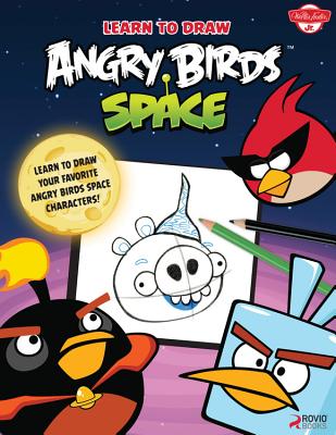 Learn to Draw Angry Birds Space: Learn to Draw All Your Favorite Angry Birds and Those Bad Piggies-in Space! - Team, Walter Foster Creative
