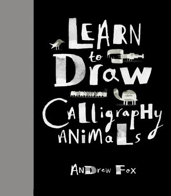 Learn to Draw Calligraphy Animals: 30 Unique Creations - Fox, Andrew