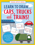 Learn to Draw...Cars, Trucks, & Trains - Follow the Red Lines in Each Step for Instant Success