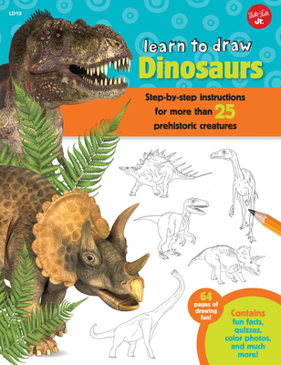 Learn to Draw Dinosaurs: Step-by-step instructions for more than 25 prehistoric creatures-64 pages of drawing fun! Contains fun facts, quizzes, color photos, and much more! - Cuddy, Robbin