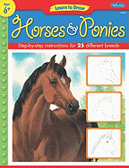 Learn to Draw Horses & Ponies: Learn to Draw and Color 25 Favorite Horse and Pony Breeds, Step by Easy Step, Shape by Simple Shape!
