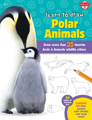 Learn to Draw Polar Animals: Draw More Than 25 Favorite Arctic and Antarctic Wildlife Critters - Cuddy, Robbin