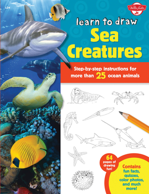 Learn to Draw Sea Creatures: Step-By-Step Instructions for More Than 25 Ocean Animals - 64 Pages of Drawing Fun! Contains Fun Facts, Quizzes, Color Photos, and Much More! - Cuddy, Robbin