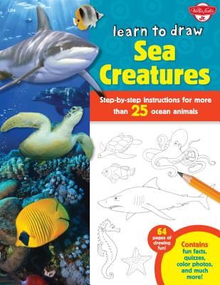 Learn to Draw Sea Creatures: Step-By-Step Instructions for More Than 25 Ocean Animals - Walter Foster Jr Creative Team