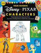 Learn to Draw Your Favorite Disney/Pixar Characters: Expanded Edition! Featuring Favorite Characters from Toy Story, Finding Nemo, Inside Out, and More!