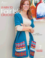 Learn to Fair Isle Crochet: 7 Fabulous Designs