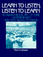 Learn to Listen, Listen to Learn: An Advanced ESL/Efl Lecture Comprehension and Note-Taking Textbook - Lebauer, Roni S