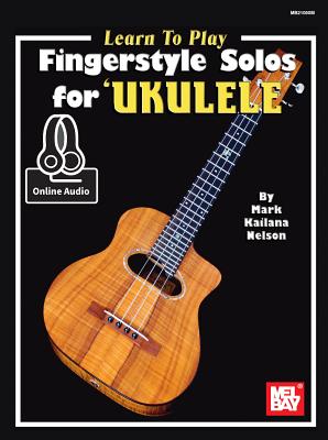 Learn to Play Fingerstyle Solos for Ukulele - Mark "Kailana" Nelson