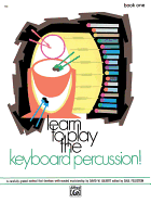 Learn to Play Keyboard Percussion, Bk 1: A Carefully Graded Method That Develops Well-Rounded Musicianship