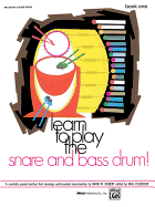 Learn to Play the Snare and Bass Drum, Bk 1: A Carefully Graded Method That Develops Well-Rounded Musicianship
