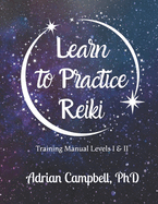 Learn to Practice Reiki: Training Manual Levels I & II