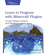 Learn to Program with Minecraft Plugins: Create Flying Creepers and Flaming Cows in Java
