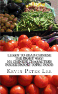 Learn to Read Chinese the Right Way! 101 Chinese Characters Pocketbook! Topic: Food