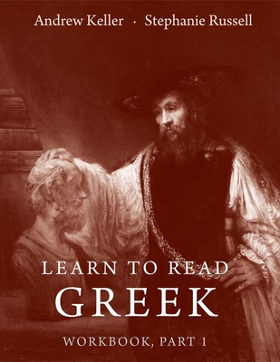 Learn to Read Greek: Workbook Part 1 - Keller, Andrew, and Russell, Stephanie