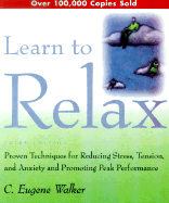 Learn to Relax: Proven Techniques for Reducing Stress, Tension, and Anxiety --And Promoting Peak Performance