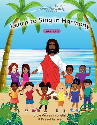 Learn to Sing in Harmony: Level One: Bible Verses in English & Kreyl Ayisyen - Sarah Samuelson Studio