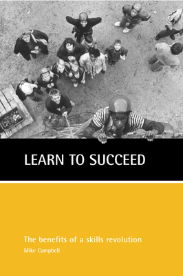 Learn to Succeed: The Case for a Skills Revolution - Campbell, Mike