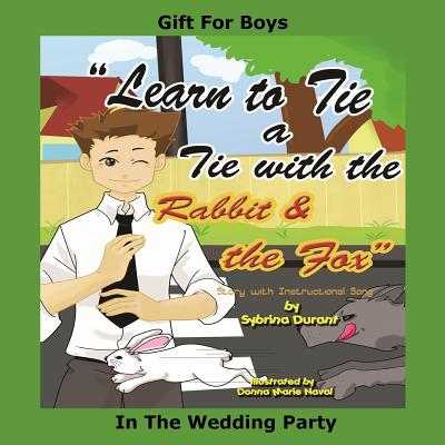 Learn To Tie A Tie With The Rabbit And The Fox: Gift For Boys In The Wedding - Durant, Sybrina