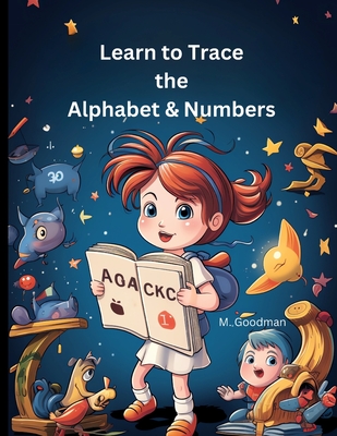 Learn to Trace the Alphabet & Numbers - Goodman, M
