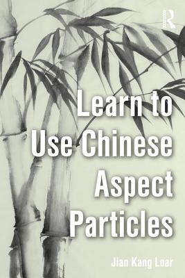 Learn to Use Chinese Aspect Particles - Loar, Jian Kang