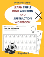 Learn triple digit addition and subtraction workbook - primary school - kingschool