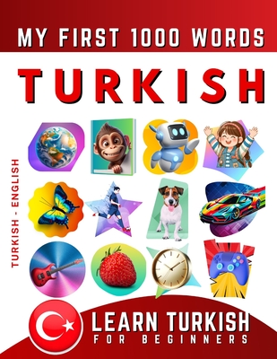 Learn Turkish for Beginners, My First 1000 Words: Bilingual Turkish - English Language Learning Book for Kids & Adults - Delarosa, Effie