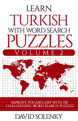 Learn Turkish with Word Search Puzzles Volume 2: Learn Turkish Language Vocabulary with 130 Challenging Bilingual Word Find Puzzles for All Ages - Solenky, David