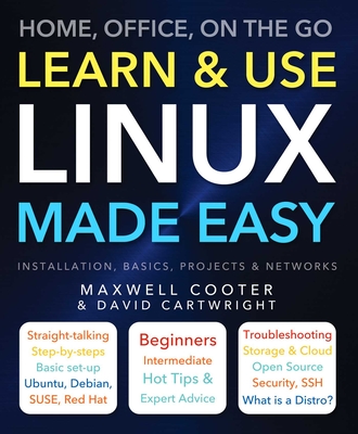 Learn & Use Linux Made Easy: Home, Office, On the Go - Cooter, Maxwell (General editor), and Cartwright, David