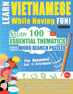 Learn Vietnamese While Having Fun! - For Beginners: EASY TO INTERMEDIATE - STUDY 100 ESSENTIAL THEMATICS WITH WORD SEARCH PUZZLES - VOL.1 - Uncover How to Improve Foreign Language Skills Actively! - A Fun Vocabulary Builder.