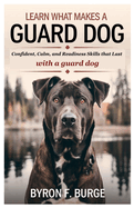 Learn What Makes a Guard Dog: Confident, Calm, and Readiness Skills that Last with a guard dog