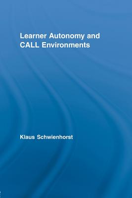 Learner Autonomy and CALL Environments - Schwienhorst, Klaus