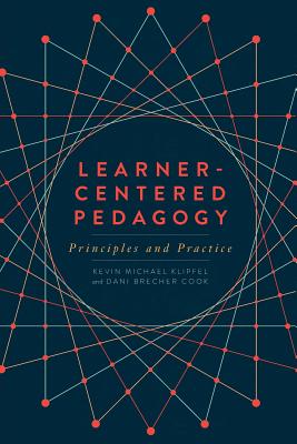 Learner-Centered Pedagogy: Principles and Practice - Klipfel, Kevin Michael, and Brecher Cook, Dani