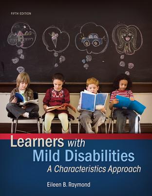 Learners with Mild Disabilities: A Characteristics Approach, Loose-Leaf Version - Raymond, Eileen B