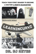 Learnincurvz: Teach Your First Grader to Become a Doctor! 6 MONTH GUARANTEE!