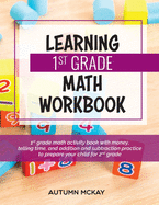 Learning 1st Grade Math Workbook: 1st grade math activity book with money, telling time, and addition and subtraction practice to prepare your child for 2nd grade