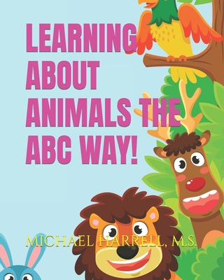 Learning About Animals the ABC Way! - Harrell, M S Michael