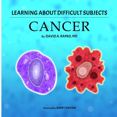 Learning About Difficult Subjects: Cancer - Rapko, David