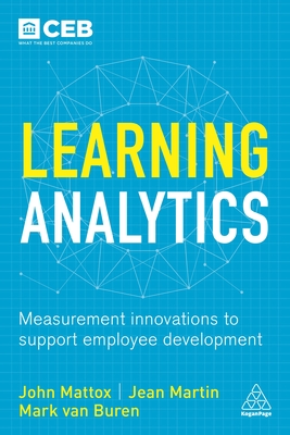 Learning Analytics: Measurement Innovations to Support Employee Development - Mattox, John R, II, and Van Buren, Mark, and Martin, Jean