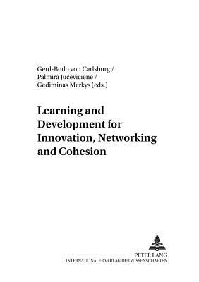 Learning and Development for Innovation, Networking and Cohesion - Von Carlsburg, Gerd-Bodo (Editor), and Juceviciene, Palmira (Editor), and Merkys, Gediminas (Editor)