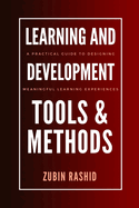 Learning and Development Tools and Methods: A Practical Guide to Designing Meaningful Learning Experiences