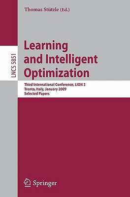 Learning and Intelligent Optimization: Designing, Implementing and Analyzing Effective Heuristics: Third International Conference, Lion 2009 III, Trento, Italy, January 14-18, 2009. Selected Papers - Sttzle, Thomas (Editor)