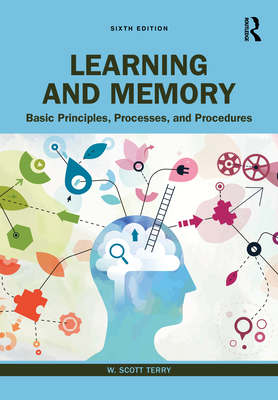 Learning and Memory: Basic Principles, Processes, and Procedures - Terry, W Scott