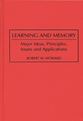 Learning and Memory: Major Ideas, Principles, Issues and Applications - Howard, Robert W