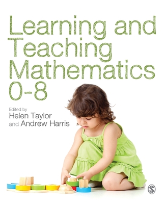 Learning and Teaching Mathematics 0-8 - Taylor, Helen (Editor), and Harris, Andrew J. R. (Editor)