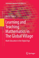 Learning and Teaching Mathematics in the Global Village: Math Education in the Digital Age