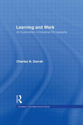 Learning and Work: An Exploration in Industrial Ethnography - Darrah, Charles N